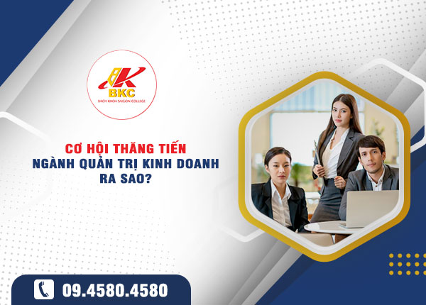 Cơ hội thăng tiến trong ngành Quản trị Kinh doanh: Học đúng, làm tốt, thăng tiến nhanh