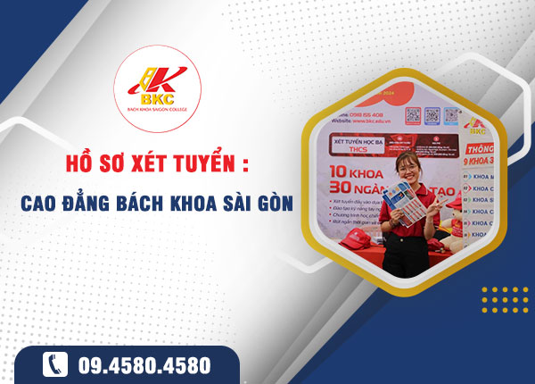 Hồ sơ xét tuyển Cao đẳng Bách khoa Sài Gòn: Thông tin chi tiết và hướng dẫn nộp hồ sơ năm 2025