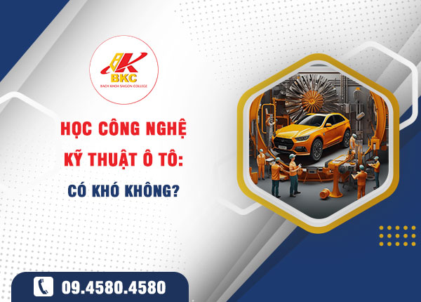 Học Công nghệ Kỹ thuật Ô tô có khó không? Lộ trình học và cơ hội nghề nghiệp