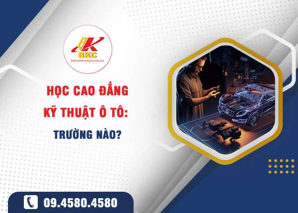 Ngành Công nghệ Kỹ thuật Ô tô học Cao đẳng nào? 