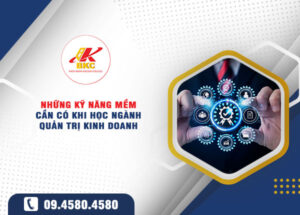 nhung ky nang mem can co khi hoc nganh quan tri kinh doanh bi quyet hoc gioi lam gioi thanh cong som 1