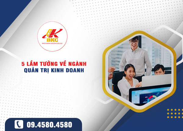 5 lầm tưởng phổ biến về ngành Quản trị Kinh doanh mà bạn nên tránh