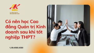 Có nên học Cao đẳng Quản trị Kinh doanh sau khi tốt nghiệp THPT?