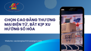 Chọn Cao đẳng Thương mại điện tử, bắt kịp xu hướng số hóa