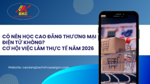 Có nên học Cao đẳng Thương mại điện tử không? Cơ hội việc làm thực tế năm 2026