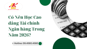 Có Nên Học Cao đẳng Tài chính Ngân hàng Trong Năm 2026?