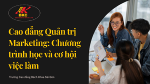 Cao đẳng Quản trị Marketing: Chương trình học và cơ hội việc làm