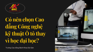 Có nên chọn Cao đẳng Công nghệ kỹ thuật Ô tô thay vì học đại học?