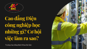 Cao đẳng Điện công nghiệp học những gì? Cơ hội việc làm ra sao?