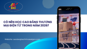Có nên học Cao đẳng Thương mại điện tử trong năm 2026?
