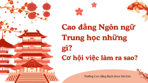 Cao đẳng Ngôn ngữ Trung học những gì? Cơ hội việc làm ra sao?