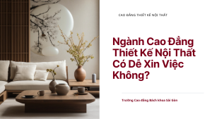 Ngành Cao Đẳng Thiết Kế Nội Thất Có Dễ Xin Việc Không?